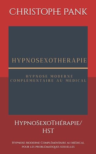 HypnoSexoThérapie/ HST: Hypnose Moderne Complémentaire au Médical pour les problématiques sexuelles von Independently published